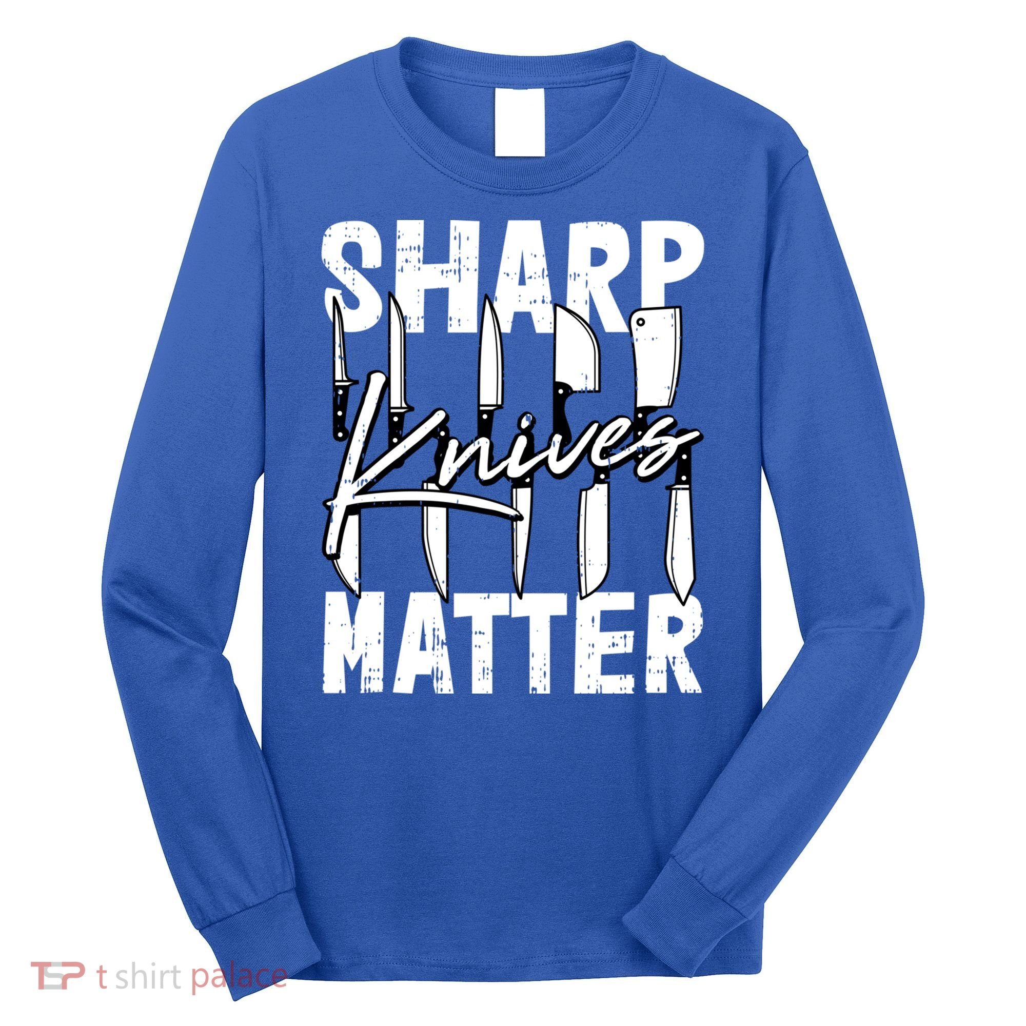Sharp Knives Matter Motive Cooking Chef Gift Long Sleeve Shirt