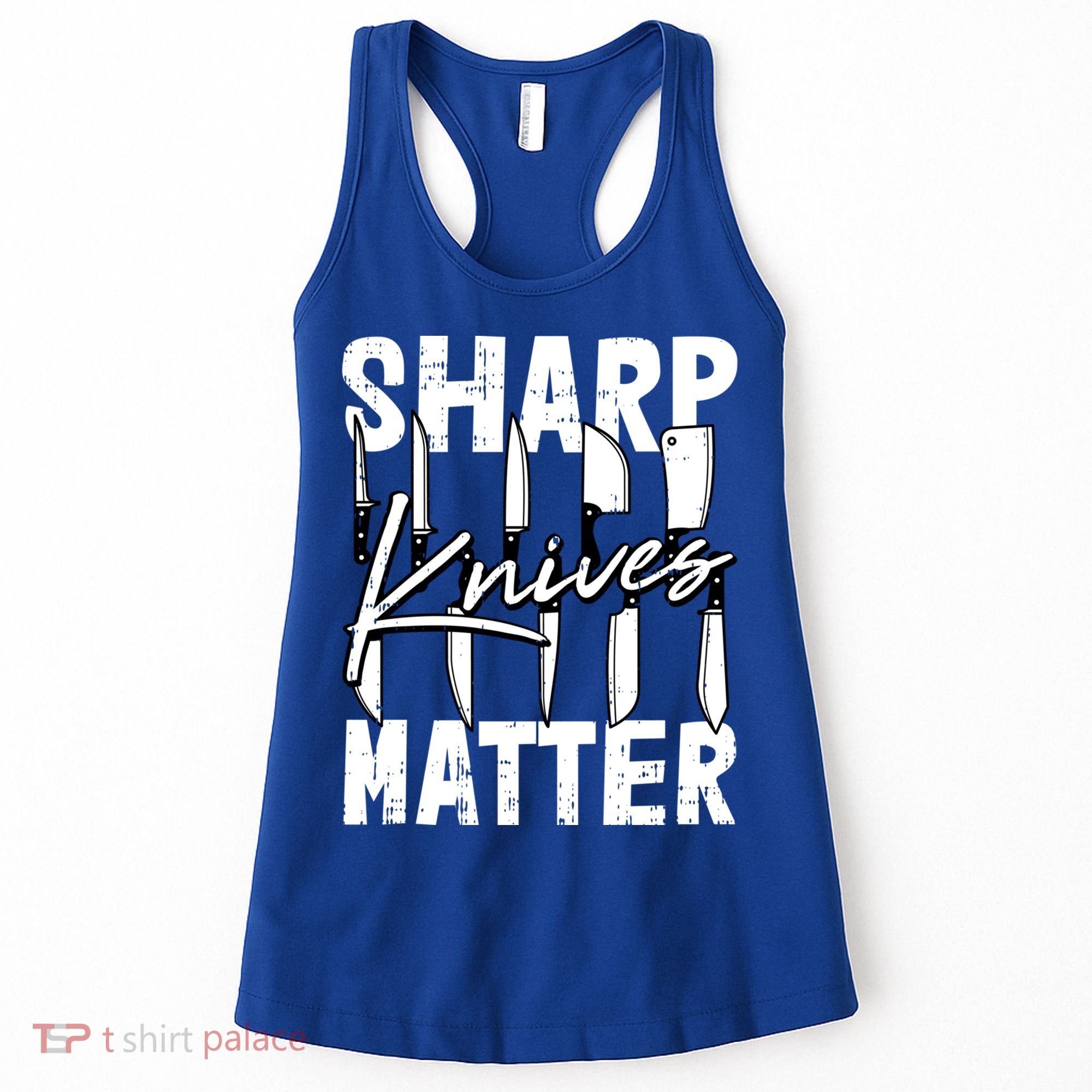 Sharp Knives Matter Motive Cooking Chef Gift Women's Tank Top
