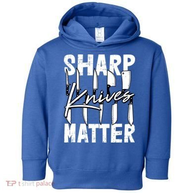 Sharp Knives Matter Motive Cooking Chef Gift Toddler Hoodie