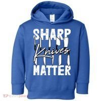 Sharp Knives Matter Motive Cooking Chef Gift Toddler Hoodie thumb 0