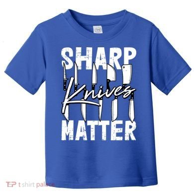 Sharp Knives Matter Motive Cooking Chef Gift Toddler T-Shirt