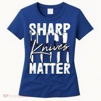 Sharp Knives Matter Motive Cooking Chef Gift Women's T-Shirt thumb 0