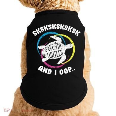 SKSKSK and I Oop... Save The Turtles Doggie Tank