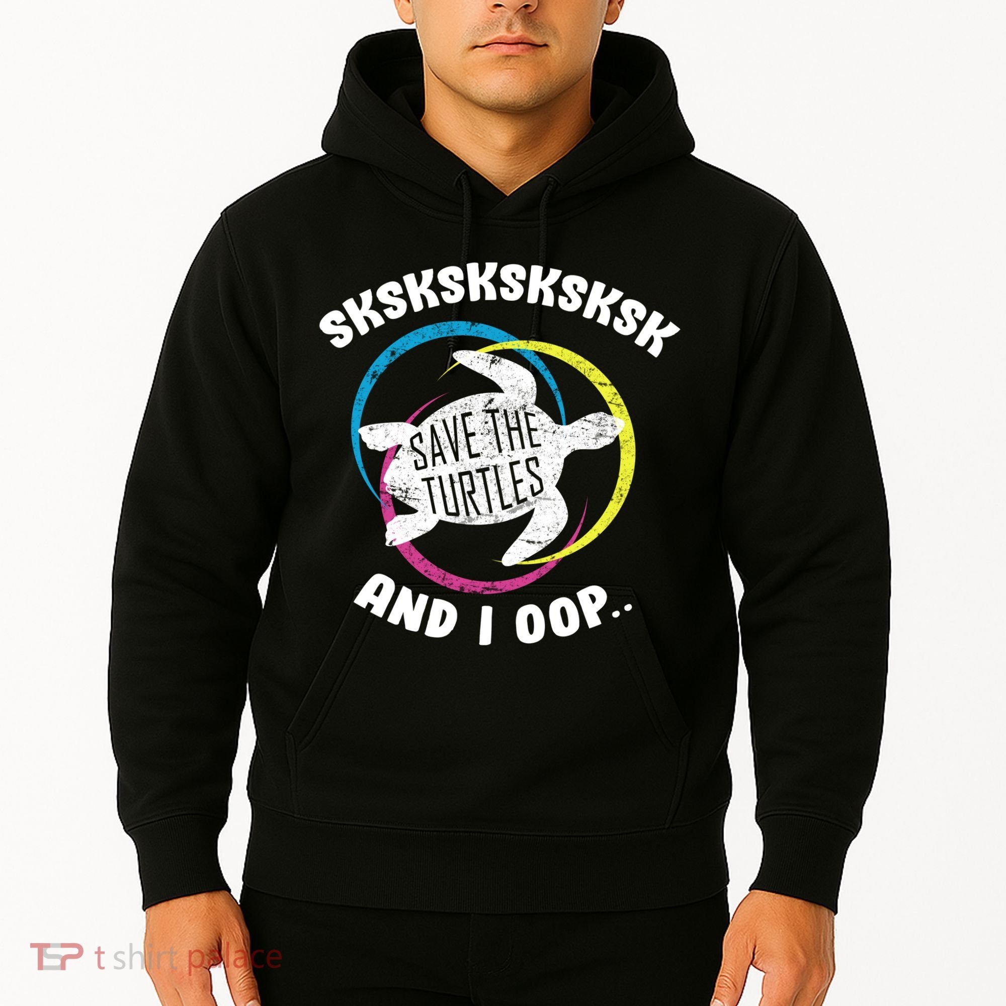 SKSKSK and I Oop... Save The Turtles Hoodie