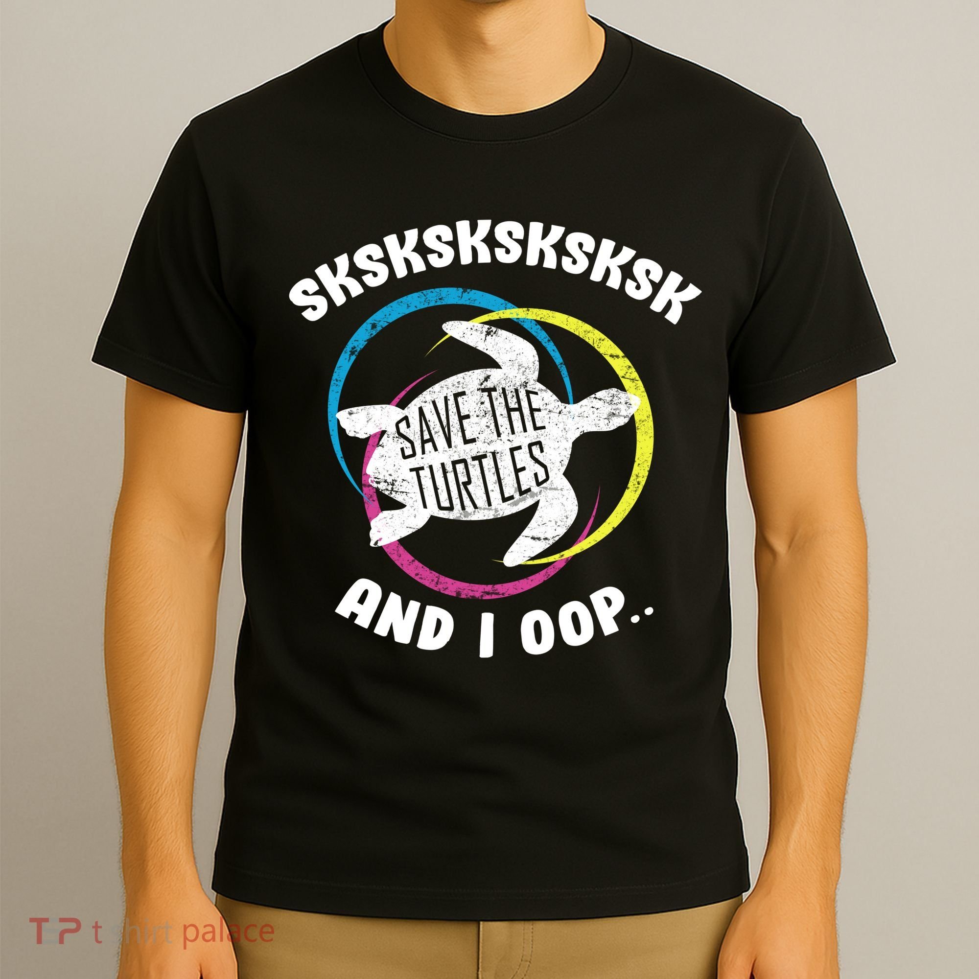 SKSKSK and I Oop... Save The Turtles T-Shirt
