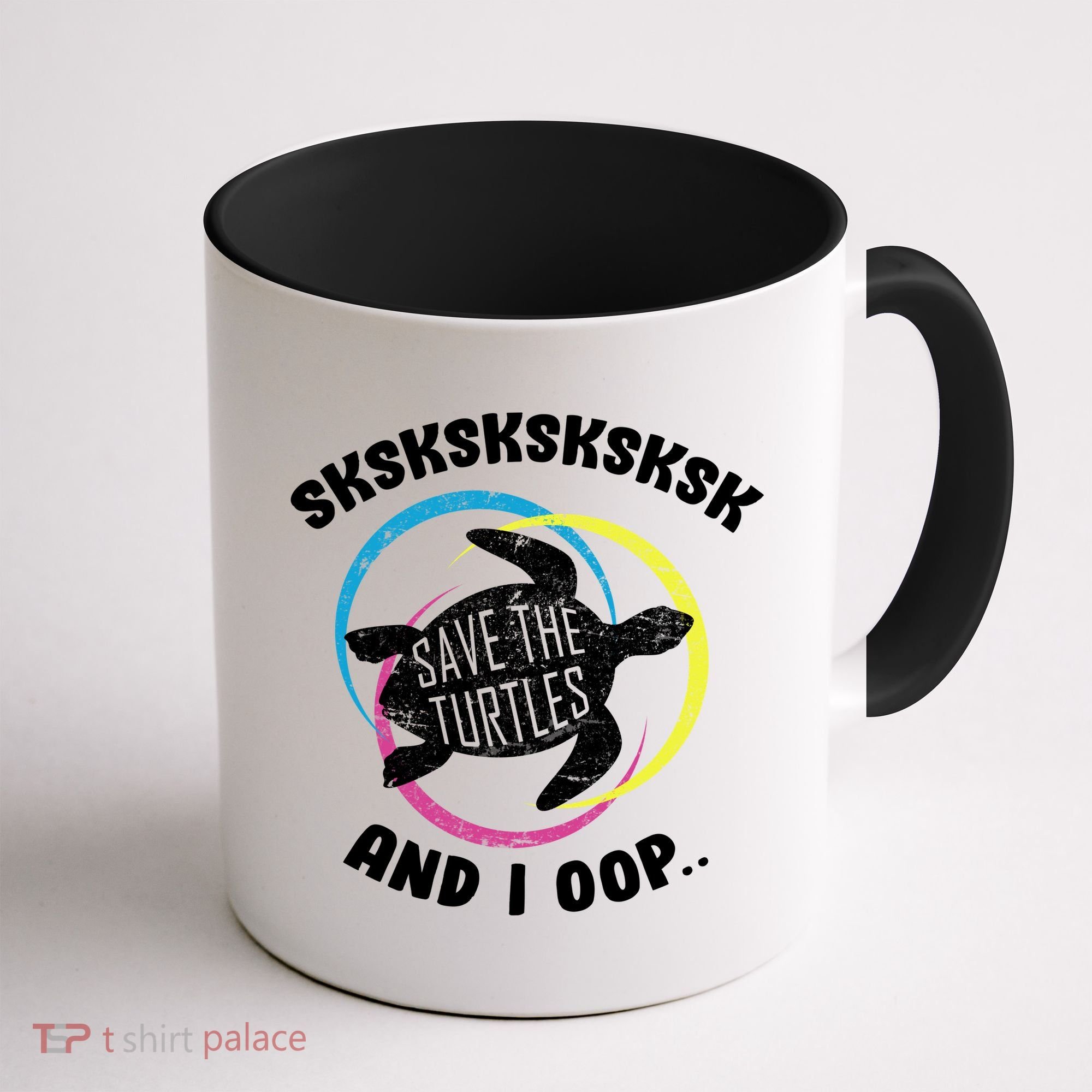 SKSKSK and I Oop... Save The Turtles Coffee Mug