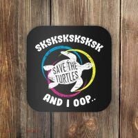 SKSKSK and I Oop... Save The Turtles Coaster thumb 0