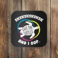 SKSKSK and I Oop... Save The Turtles Coaster thumb 0
