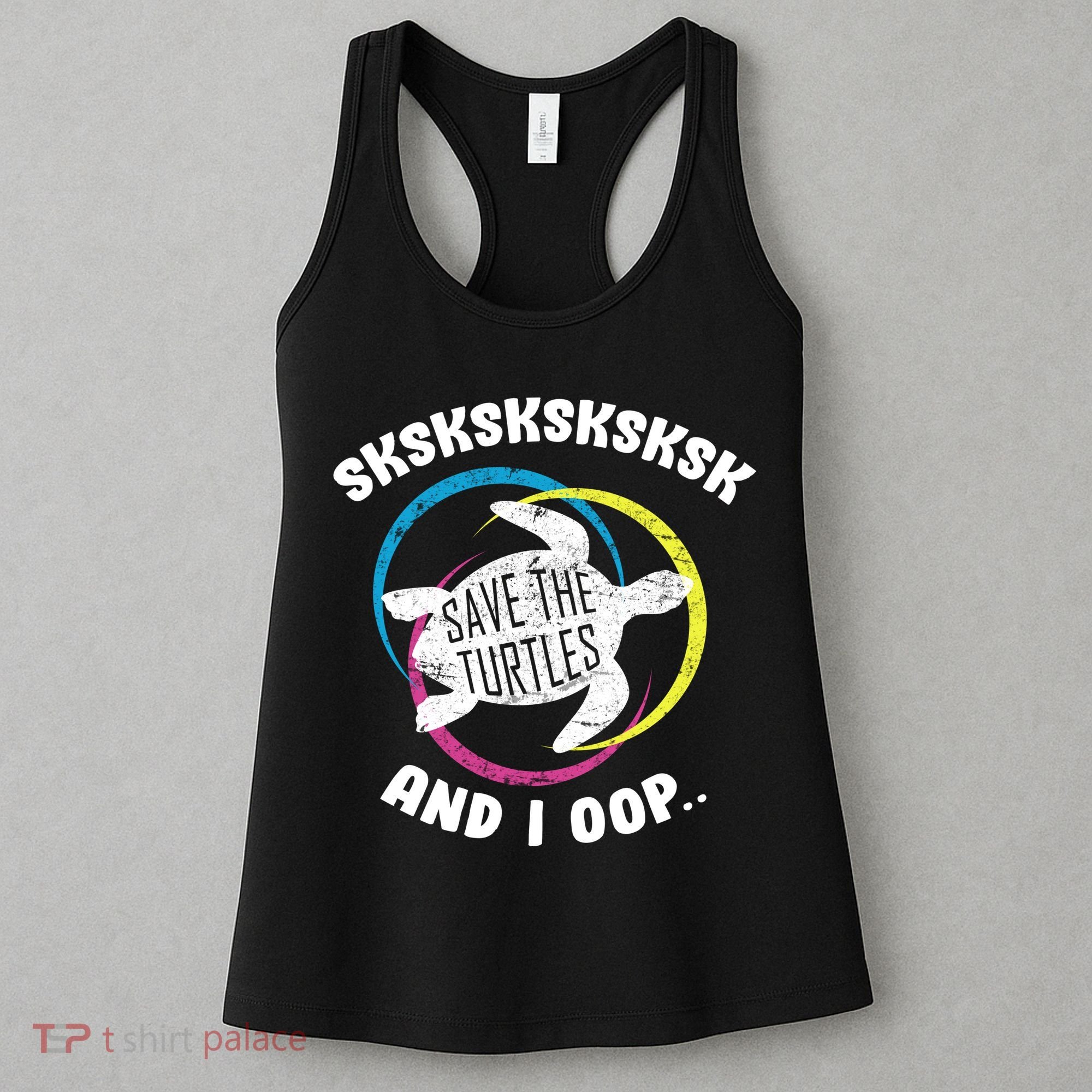 SKSKSK and I Oop... Save The Turtles Women's Tank Top