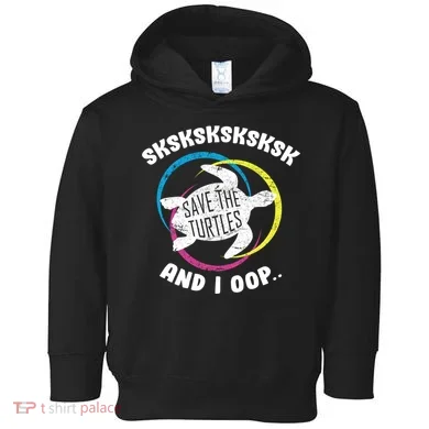 SKSKSK and I Oop... Save The Turtles Toddler Hoodie