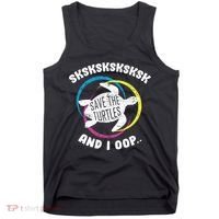 SKSKSK and I Oop... Save The Turtles Tank Top thumb 0