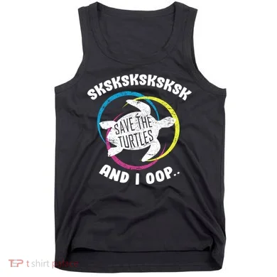SKSKSK and I Oop... Save The Turtles Tank Top