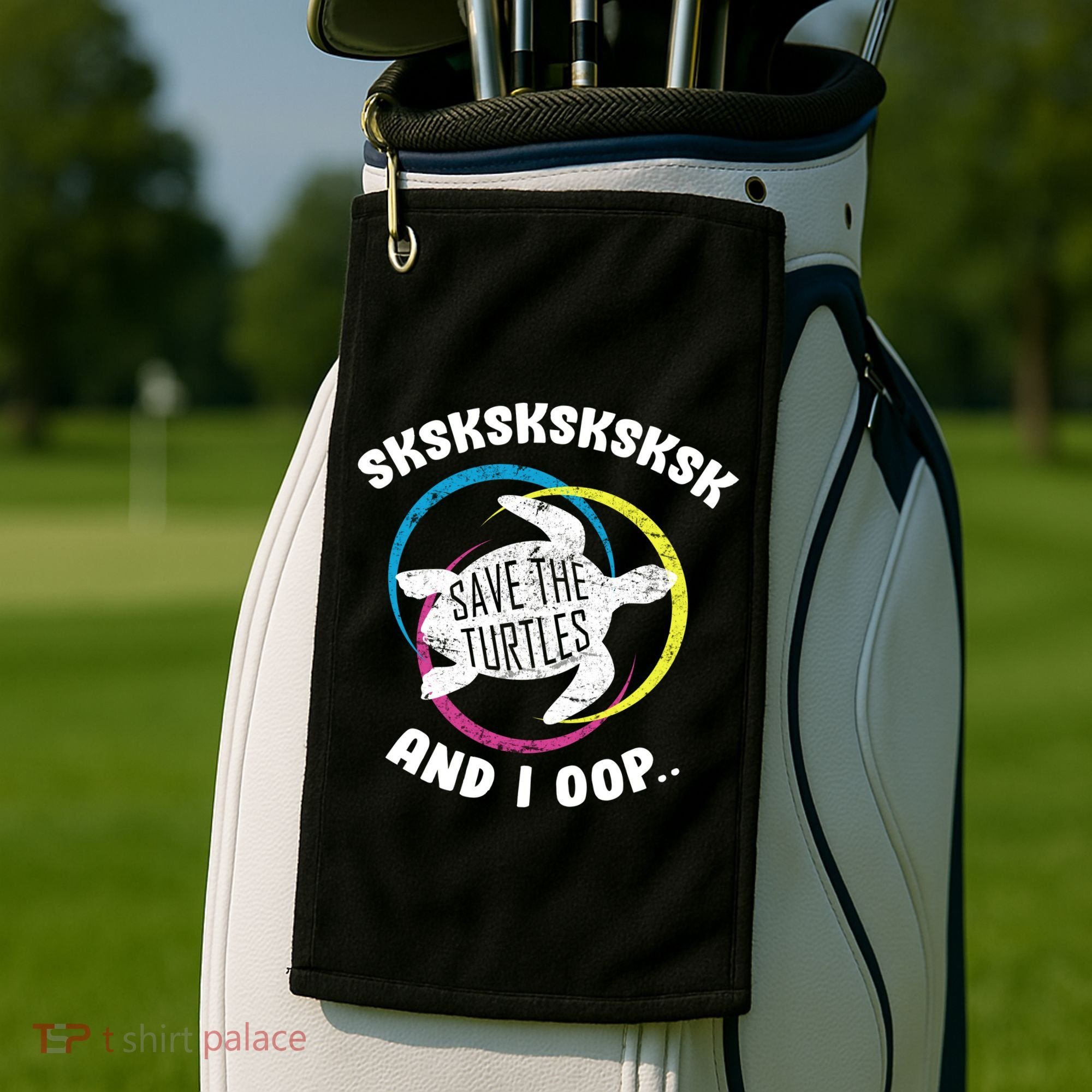 SKSKSK and I Oop... Save The Turtles Golf Towel