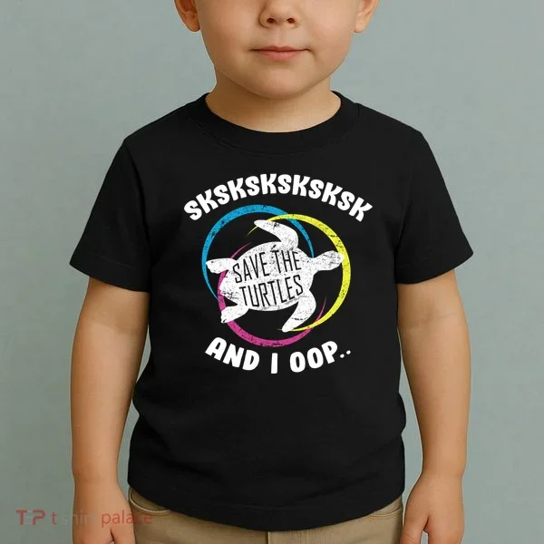 SKSKSK and I Oop... Save The Turtles Toddler T-Shirt