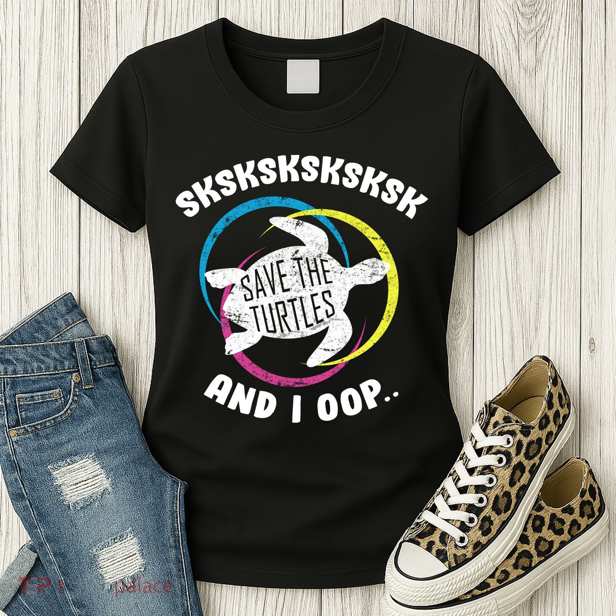 SKSKSK and I Oop... Save The Turtles Women's T-Shirt
