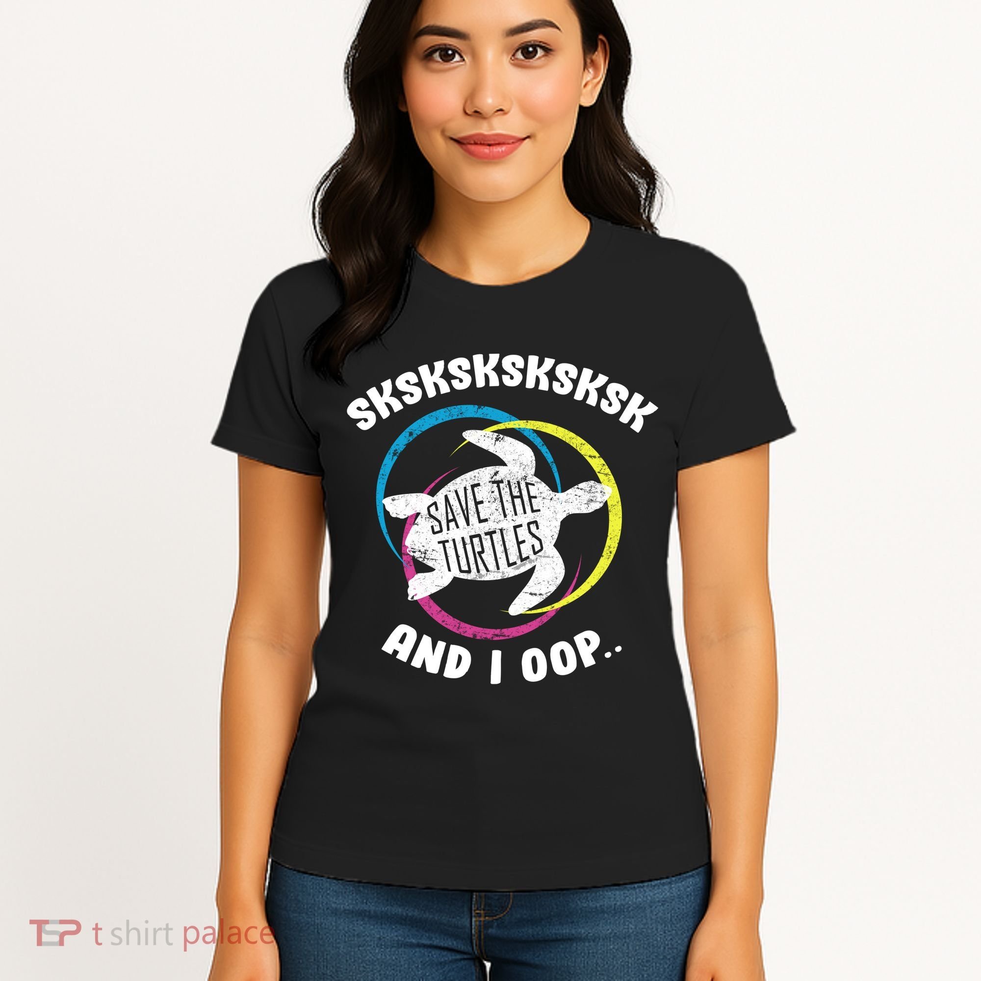 SKSKSK and I Oop... Save The Turtles Women's T-Shirt