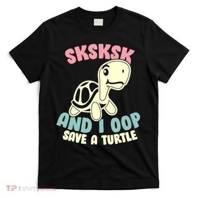 SKSKSK And I Oop Save A Turtle Vintage T-Shirt