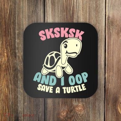 SKSKSK And I Oop Save A Turtle Vintage Coaster