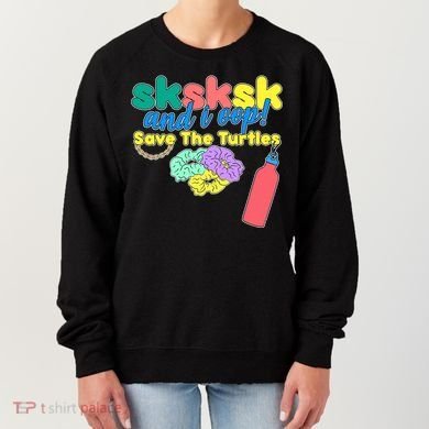 SKSKSK And I oop Save the Turtles Women's Sweatshirt