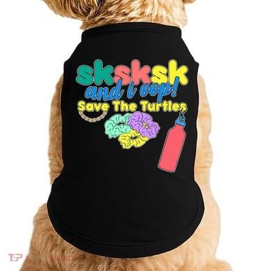 SKSKSK And I oop Save the Turtles Doggie Tank