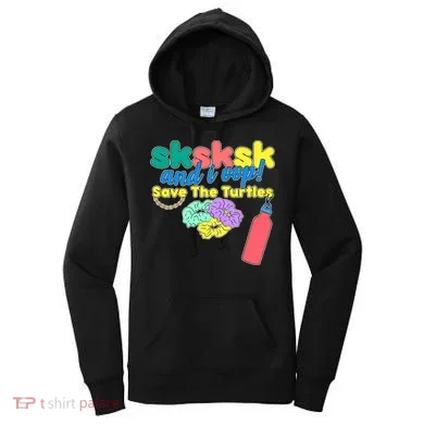 SKSKSK And I oop Save the Turtles Women's Hoodie