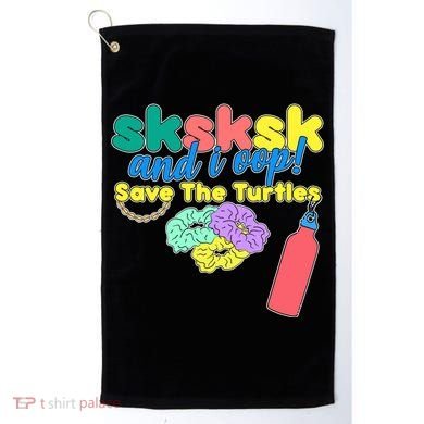 SKSKSK And I oop Save the Turtles Golf Towel