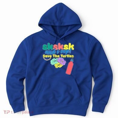 SKSKSK And I oop Save the Turtles Hoodie