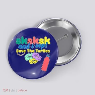 SKSKSK And I oop Save the Turtles Button