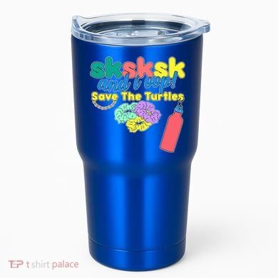 SKSKSK And I oop Save the Turtles Tumbler