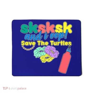 SKSKSK And I oop Save the Turtles Mousepad