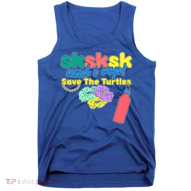 SKSKSK And I oop Save the Turtles Tank Top