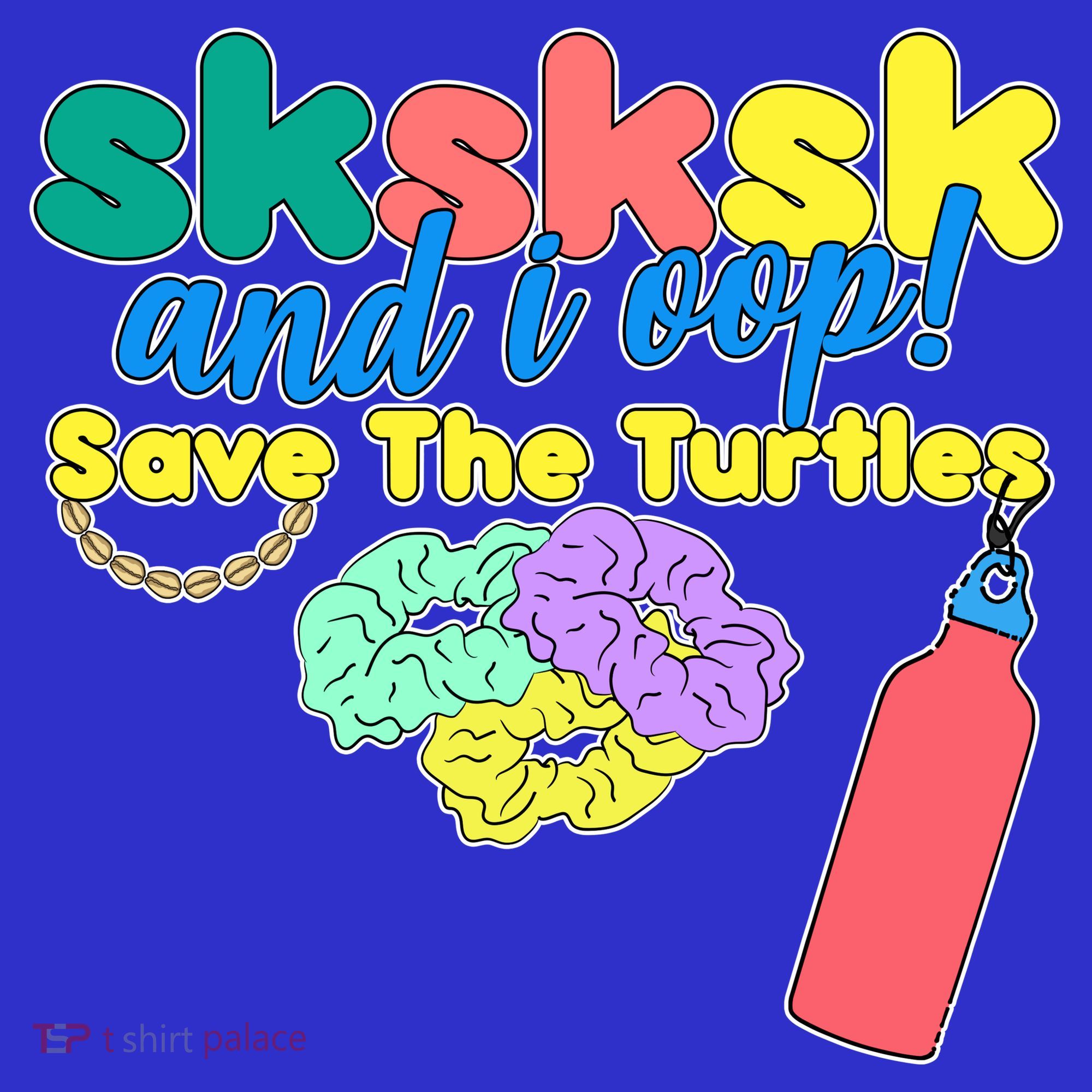 SKSKSK And I oop Save the Turtles Toddler T-Shirt