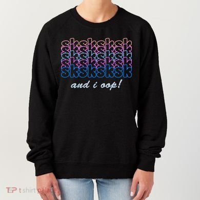 SKSKSKSK And I Oop Women's Sweatshirt
