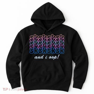 SKSKSKSK And I Oop Hoodie