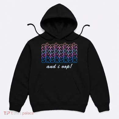 SKSKSKSK And I Oop Hoodie