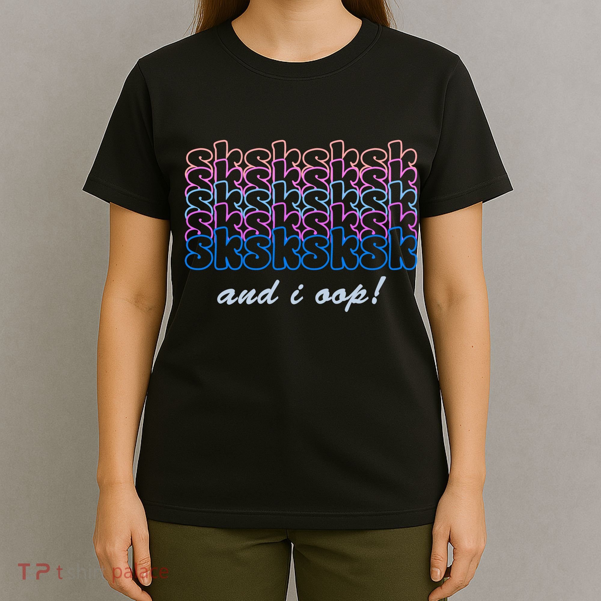 SKSKSKSK And I Oop T-Shirt