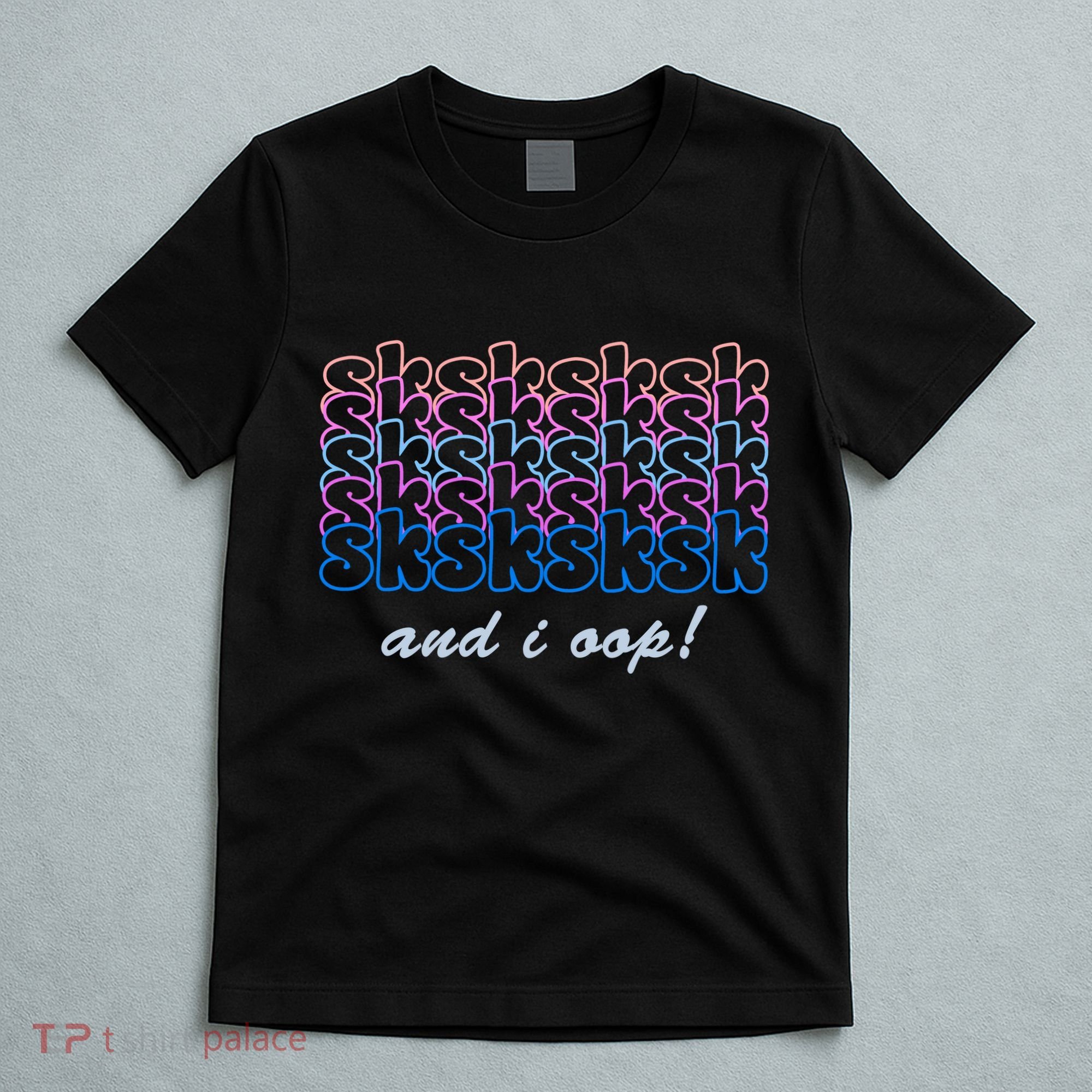 SKSKSKSK And I Oop T-Shirt