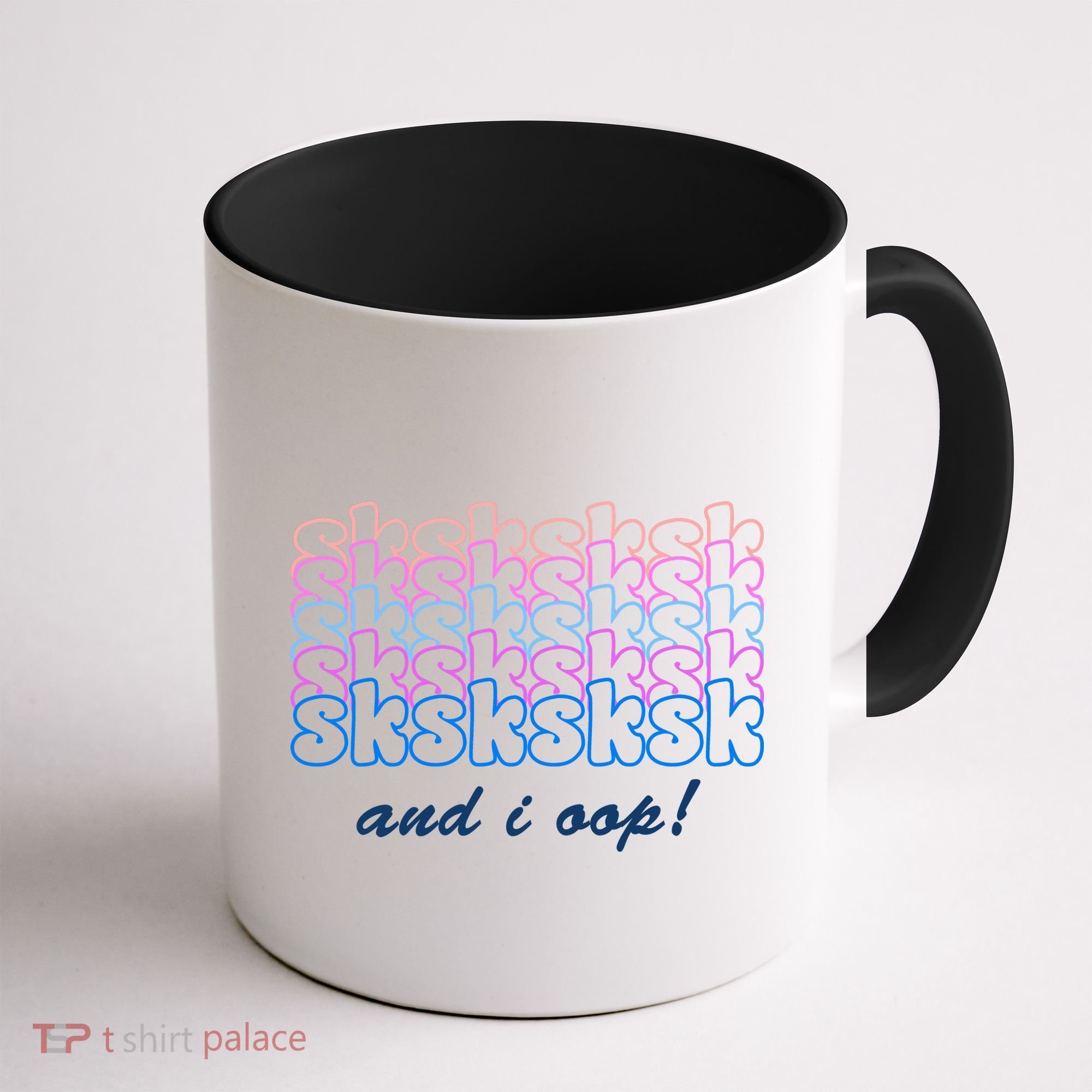 SKSKSKSK And I Oop Coffee Mug
