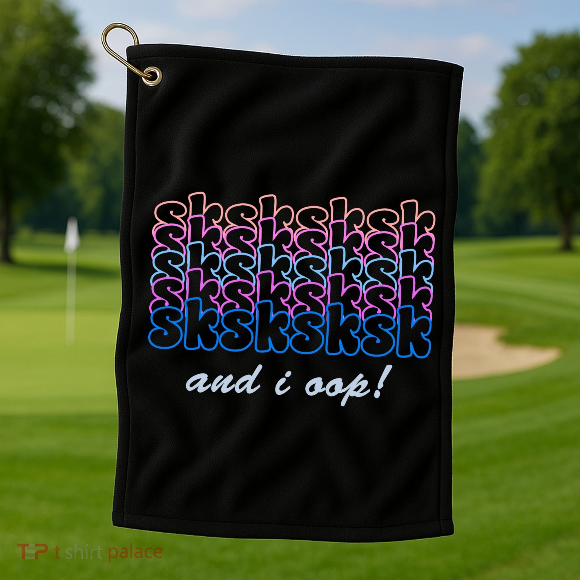 SKSKSKSK And I Oop Golf Towel