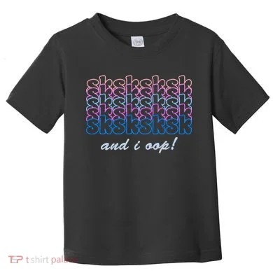 SKSKSKSK And I Oop Toddler T-Shirt