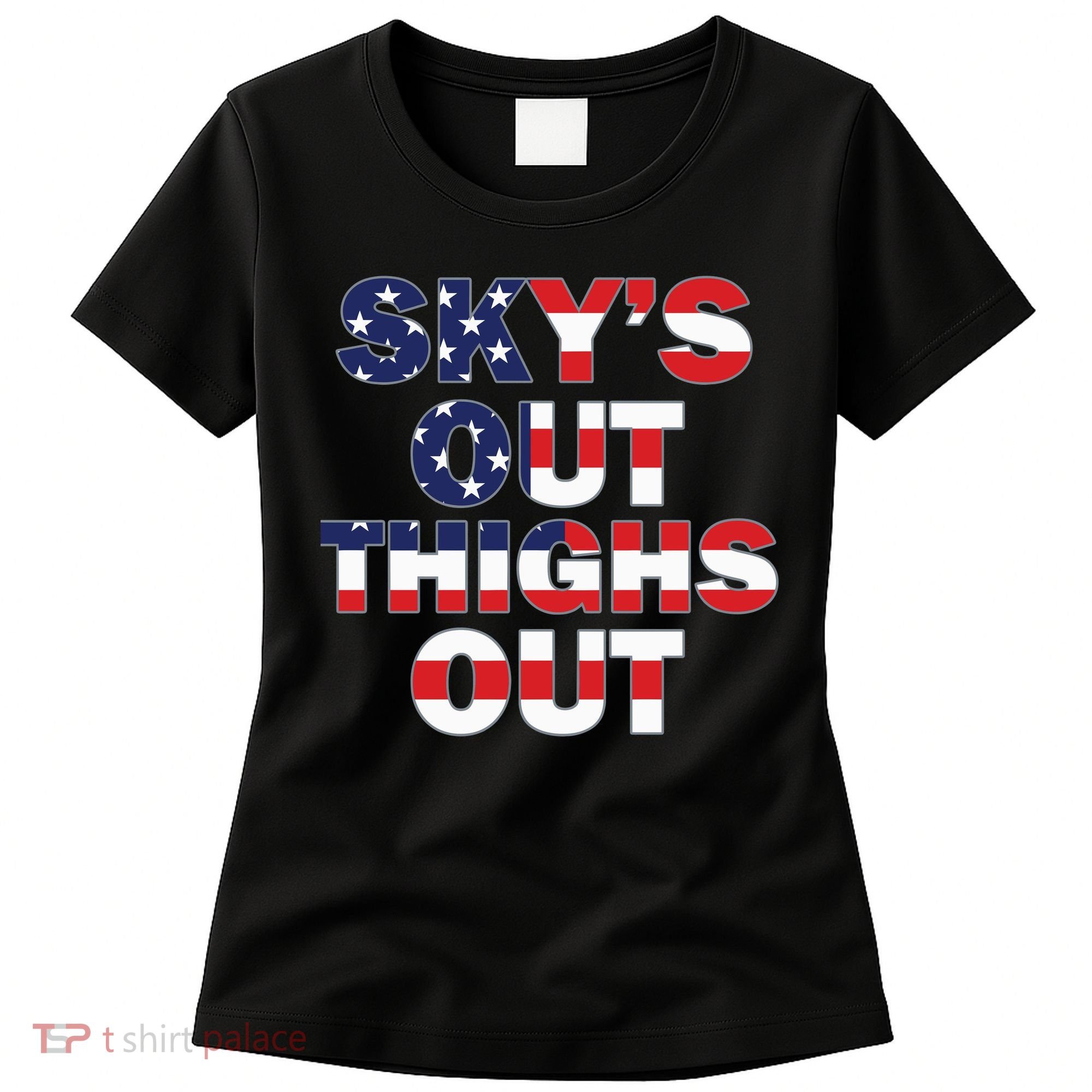 Sky's Out Thighs Out Women's T-Shirt