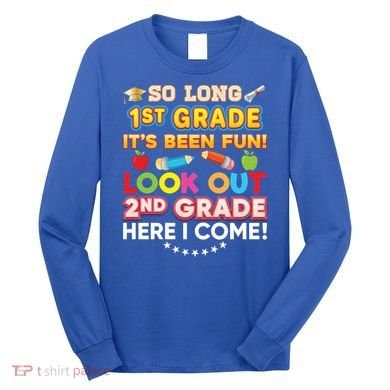So Long 1st Grade 2nd Here I Come Last Day Look Out It's Fun Cute Gift Long Sleeve Shirt