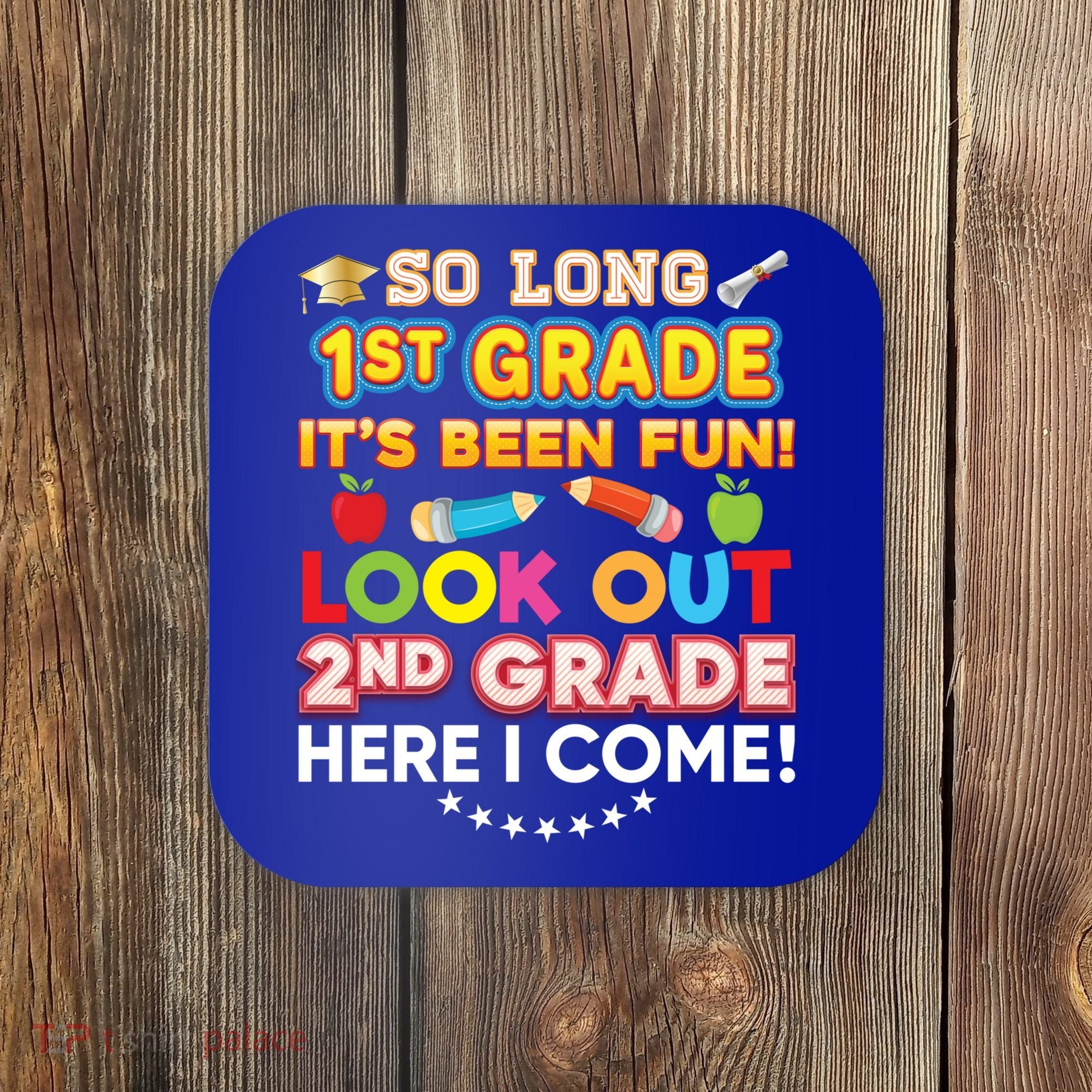 So Long 1st Grade 2nd Here I Come Last Day Look Out It's Fun Cute Gift Coaster