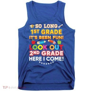 So Long 1st Grade 2nd Here I Come Last Day Look Out It's Fun Cute Gift Tank Top