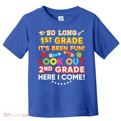 So Long 1st Grade 2nd Here I Come Last Day Look Out It's Fun Cute Gift Toddler T-Shirt