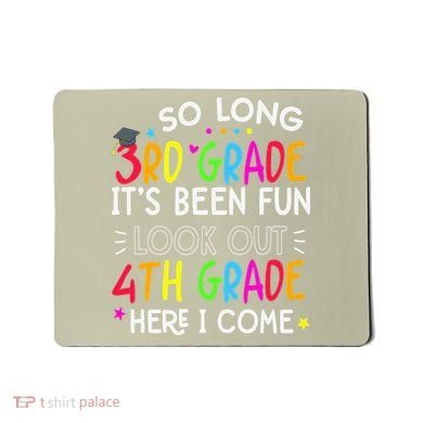 So Long 3rd Grade Graduation 4th Grade Here I Come Last Day Mousepad