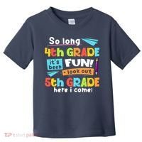 So Long 4th Grade 5th Grade Here I Come Graduation Boy Toddler T-Shirt thumb 0