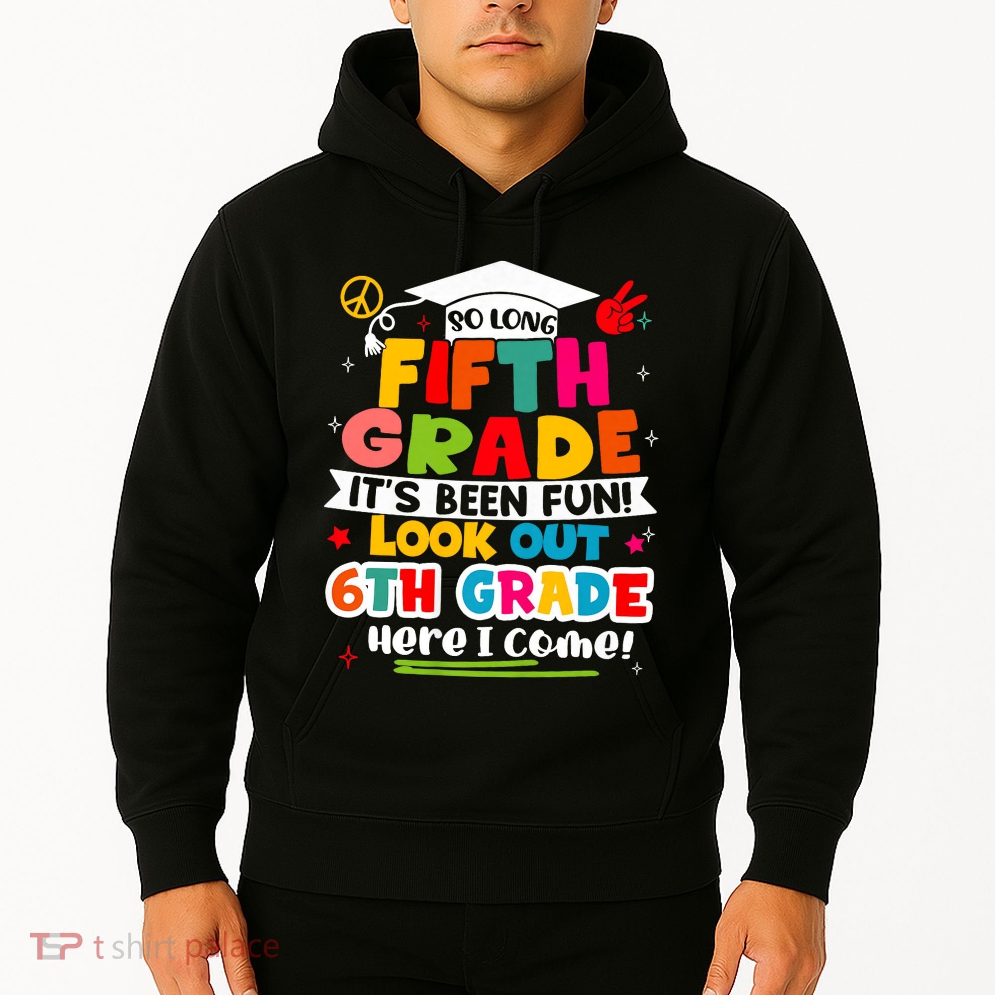 So Long 5th Grade 6th Grade Here I Come Last Day Of 5th Grade Graduation Hoodie