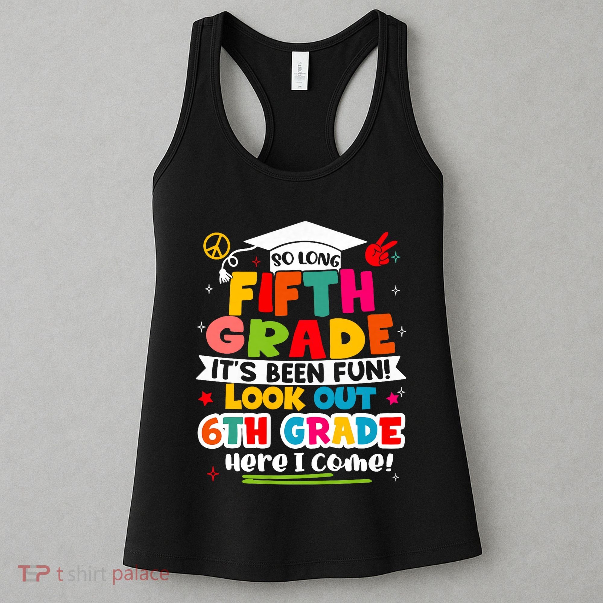 So Long 5th Grade 6th Grade Here I Come Last Day Of 5th Grade Graduation Women's Tank Top