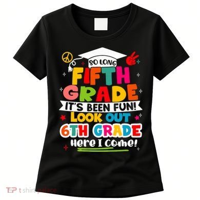 So Long 5th Grade 6th Grade Here I Come Last Day Of 5th Grade Graduation Women's T-Shirt